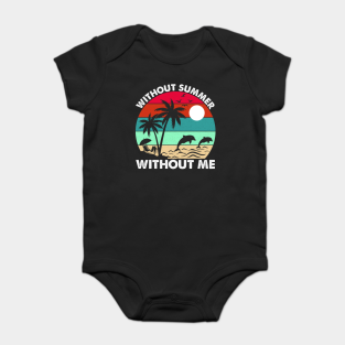 Summer Baby Bodysuit - Without Summer Without Me I Summer by Shirtjaeger